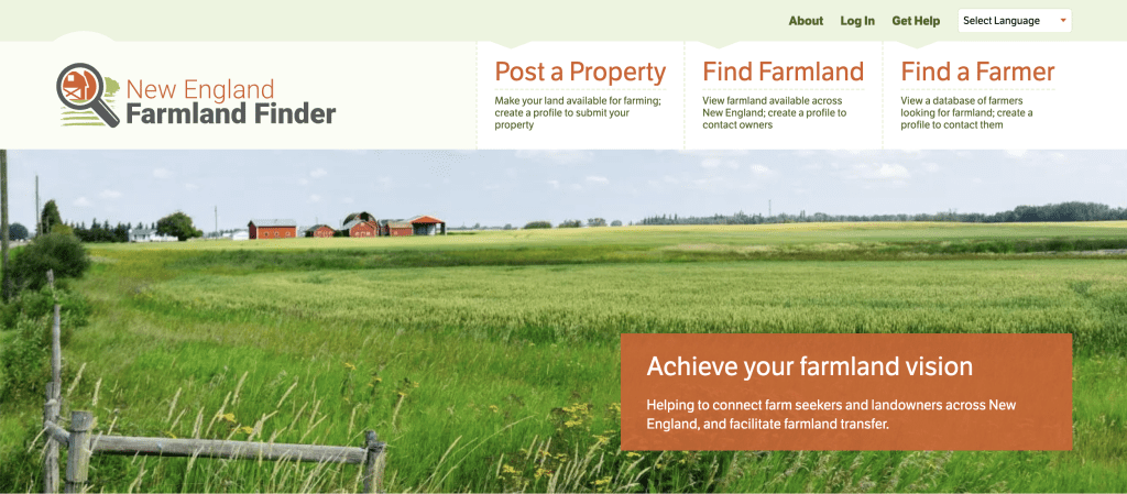 Preview of the new landing page for the New England Farmland Finder upgrade, which includes the logo in the top left, buttons that read "Post a Property" "Find Farmland" and "Find a Farmer." Below is a picture of a farm field with a text overlay "Achieve your farmland vision: Helping to connect farm seekers and landowners across New England, and facilitate farmland transfer"